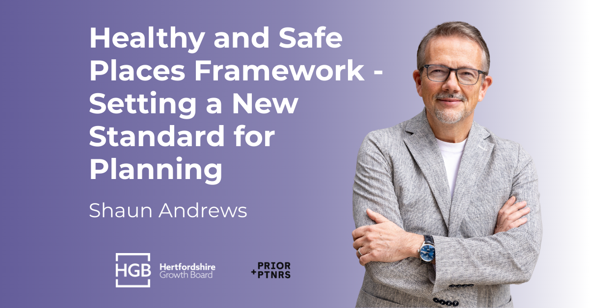 Opinion: Why Hertfordshire’s Healthy and Safe Places Framework Sets a New Standard for Planning